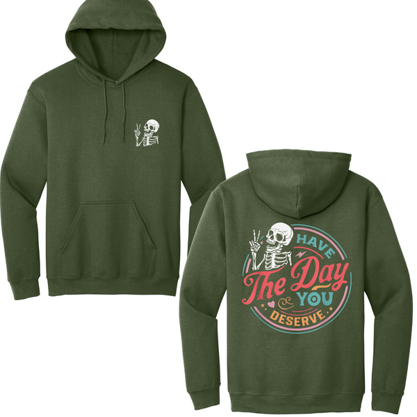 Have The Day You Deserve Hoodie