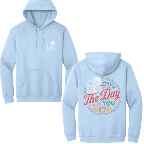 Have The Day You Deserve Hoodie