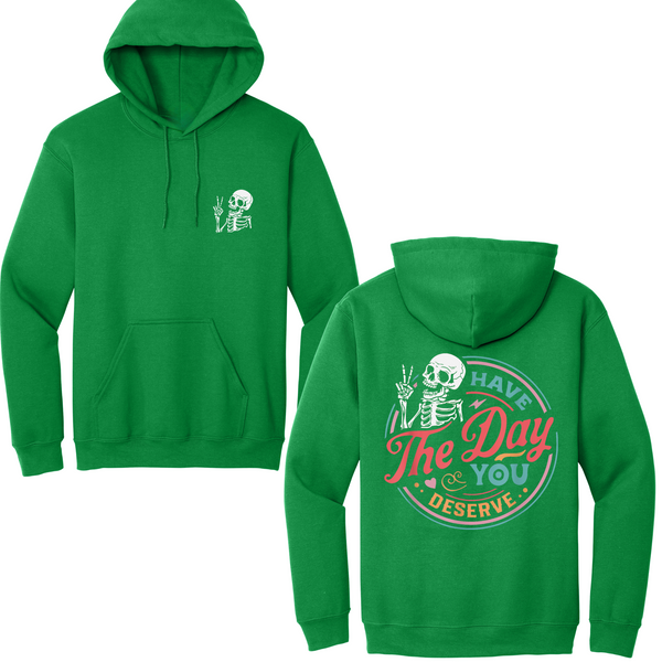 Have The Day You Deserve Hoodie
