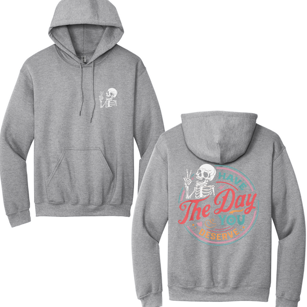 Have The Day You Deserve Hoodie