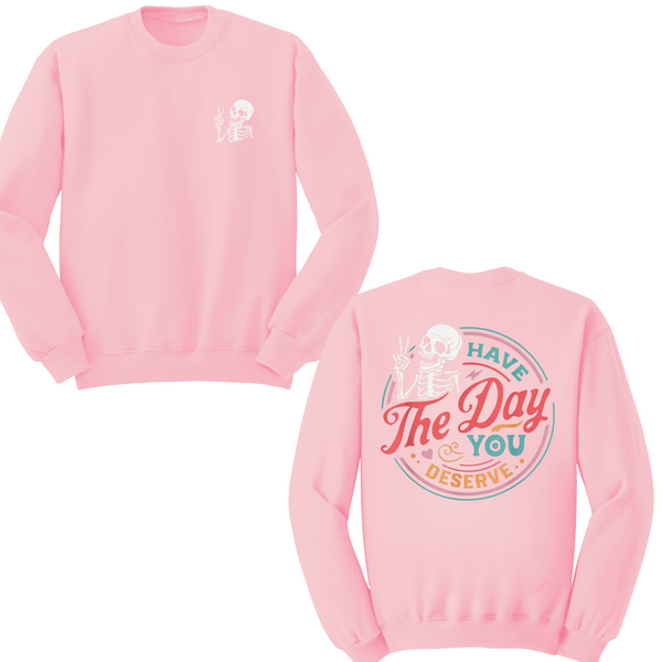Have The Day You Deserve Crewneck Sweater