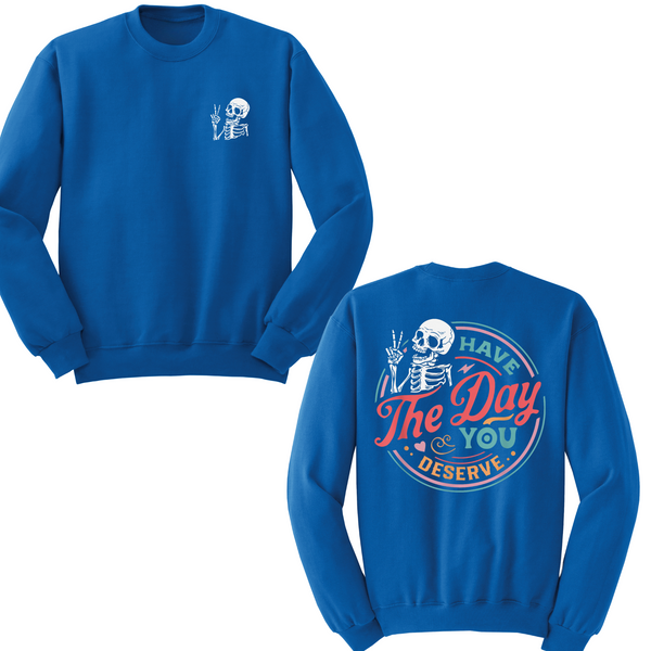 Have The Day You Deserve Crewneck Sweater