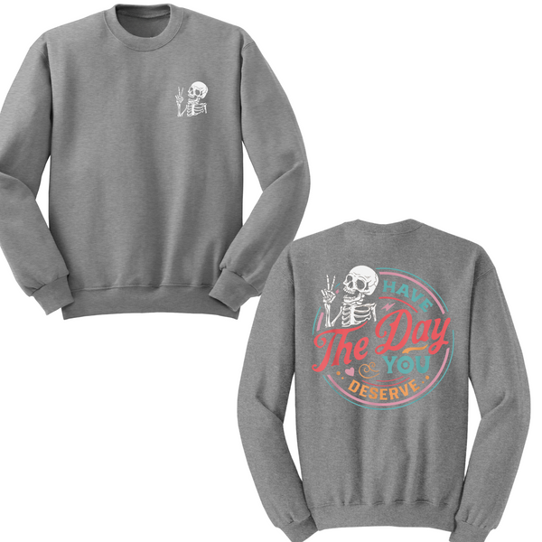 Have The Day You Deserve Crewneck Sweater