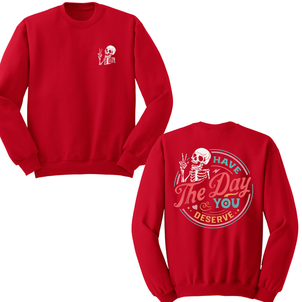 Have The Day You Deserve Crewneck Sweater