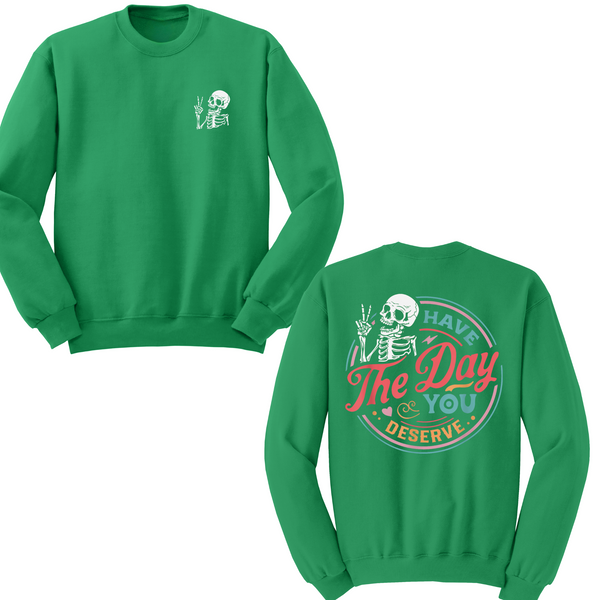 Have The Day You Deserve Crewneck Sweater