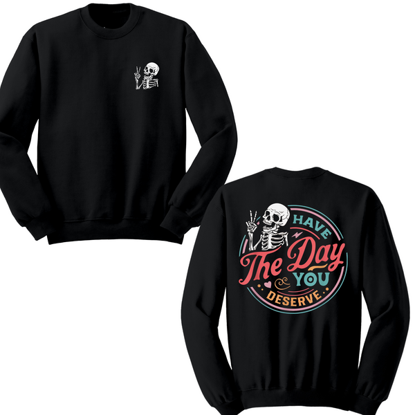 Have The Day You Deserve Crewneck Sweater