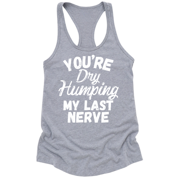 Dry Humping My Last Nerve Womens Tank Top