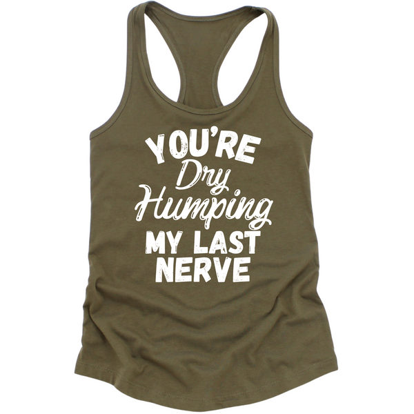 Dry Humping My Last Nerve Womens Tank Top