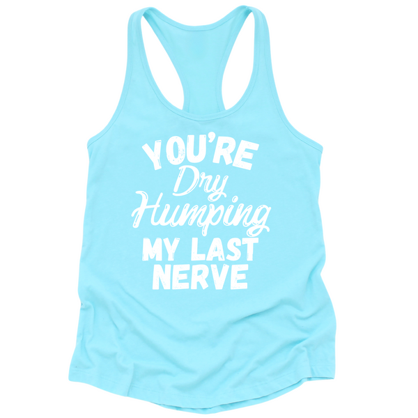 Dry Humping My Last Nerve Womens Tank Top