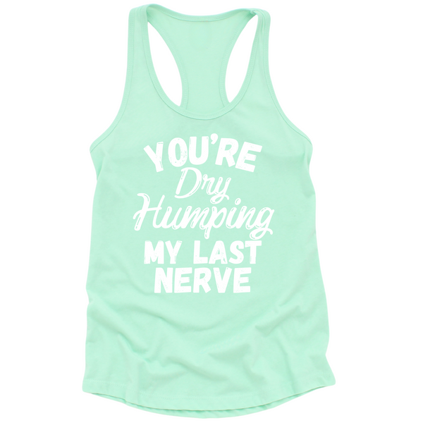 Dry Humping My Last Nerve Womens Tank Top