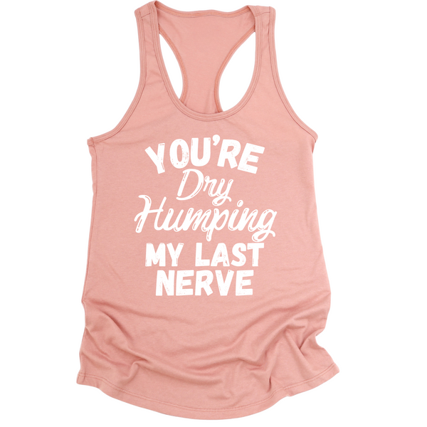 Dry Humping My Last Nerve Womens Tank Top