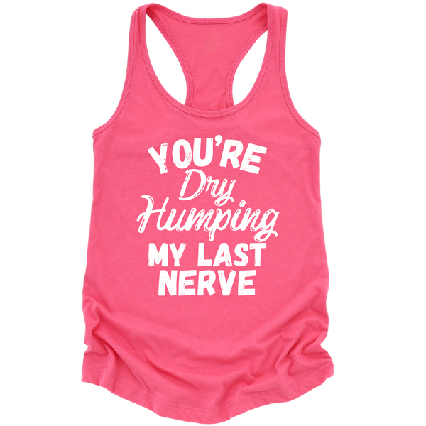 Dry Humping My Last Nerve Womens Tank Top