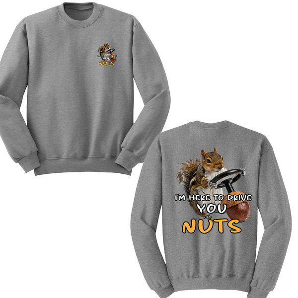 I'm Here To Drive You Nuts Crewneck Sweater