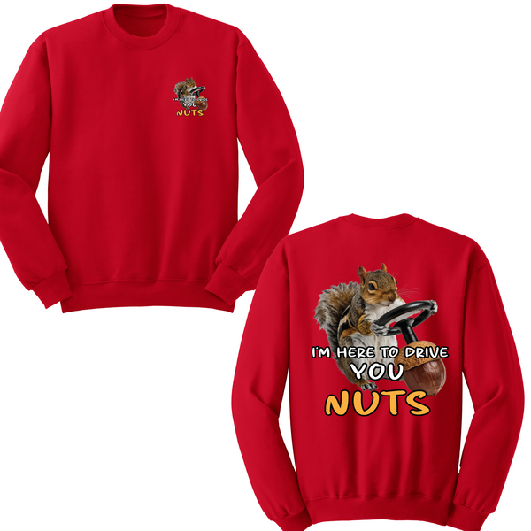 I'm Here To Drive You Nuts Crewneck Sweater