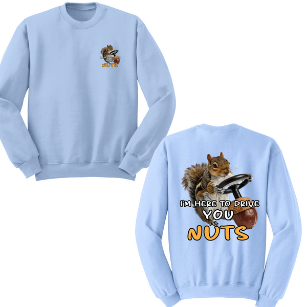 I'm Here To Drive You Nuts Crewneck Sweater