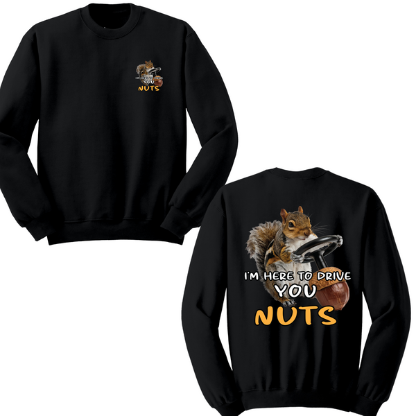 I'm Here To Drive You Nuts Crewneck Sweater