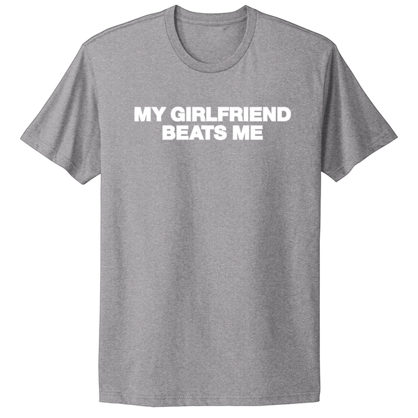 My Girlfriend Beats Me T-shirt