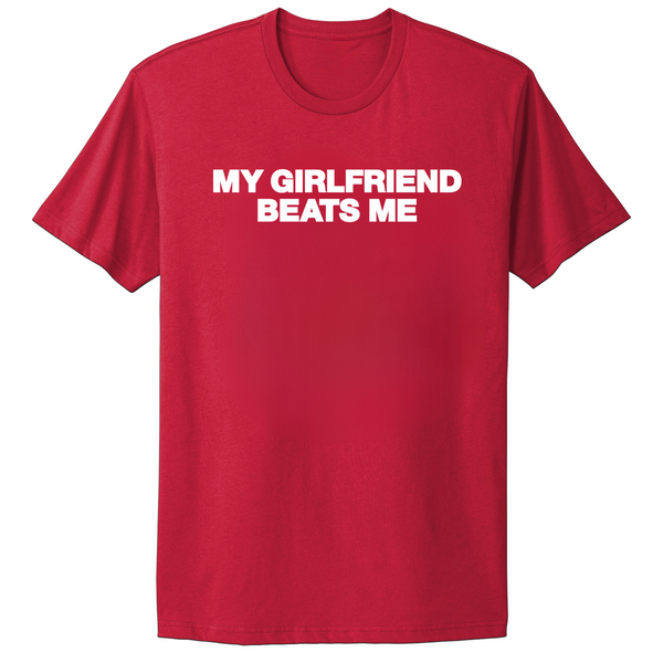 My Girlfriend Beats Me T-shirt