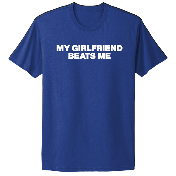 My Girlfriend Beats Me T-shirt