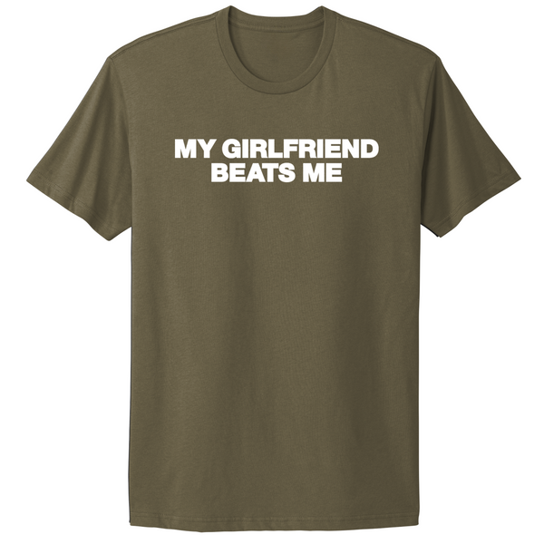 My Girlfriend Beats Me T-shirt