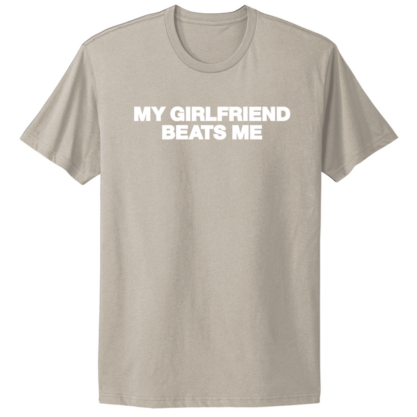My Girlfriend Beats Me T-shirt