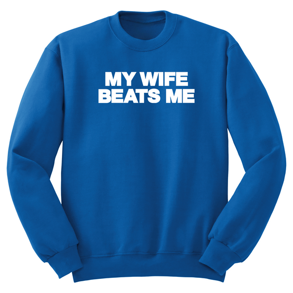 My Wife Beats Me Crewneck Sweater