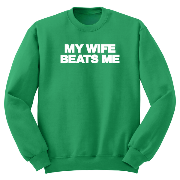 My Wife Beats Me Crewneck Sweater
