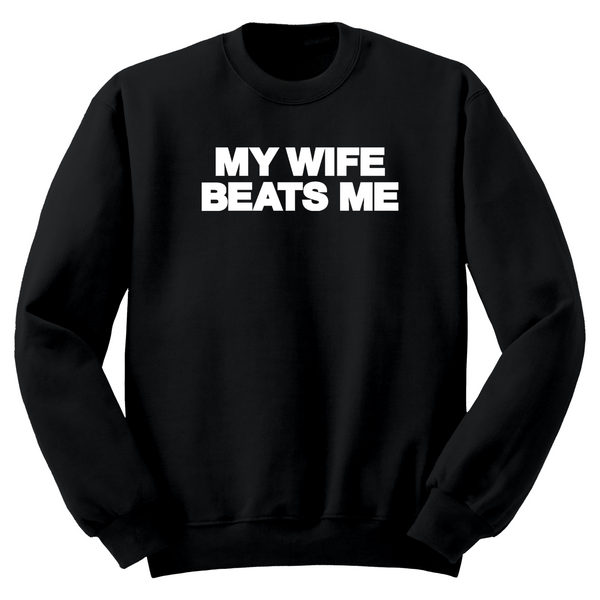 My Wife Beats Me Crewneck Sweater
