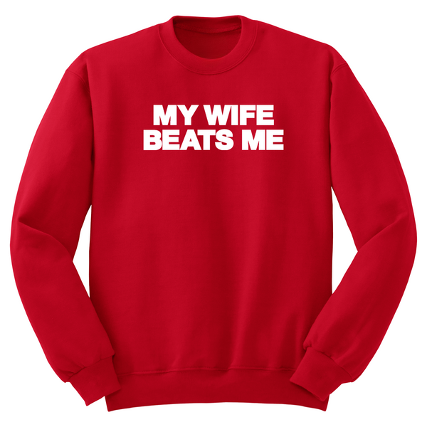 My Wife Beats Me Crewneck Sweater