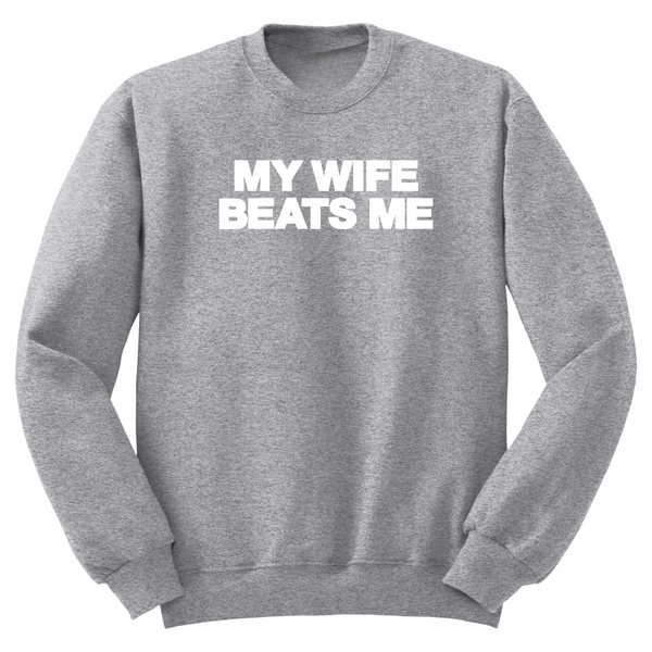 My Wife Beats Me Crewneck Sweater