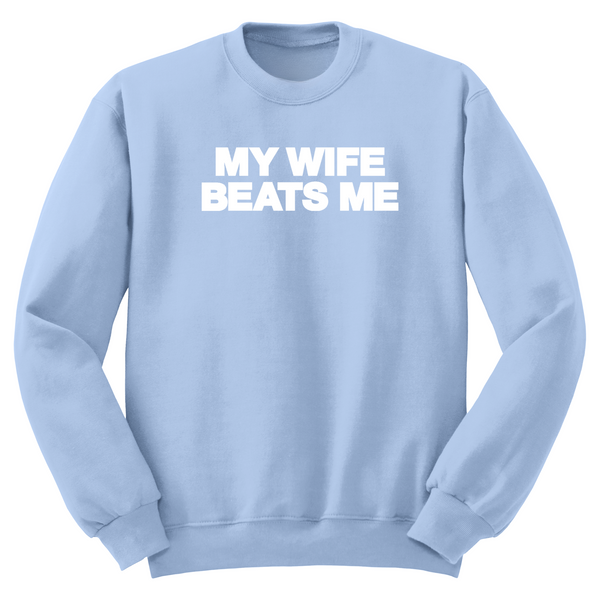 My Wife Beats Me Crewneck Sweater