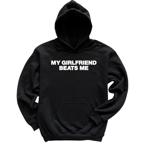 My Girlfriend Beats Me Hoodie