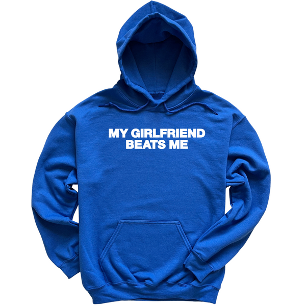 My Girlfriend Beats Me Hoodie