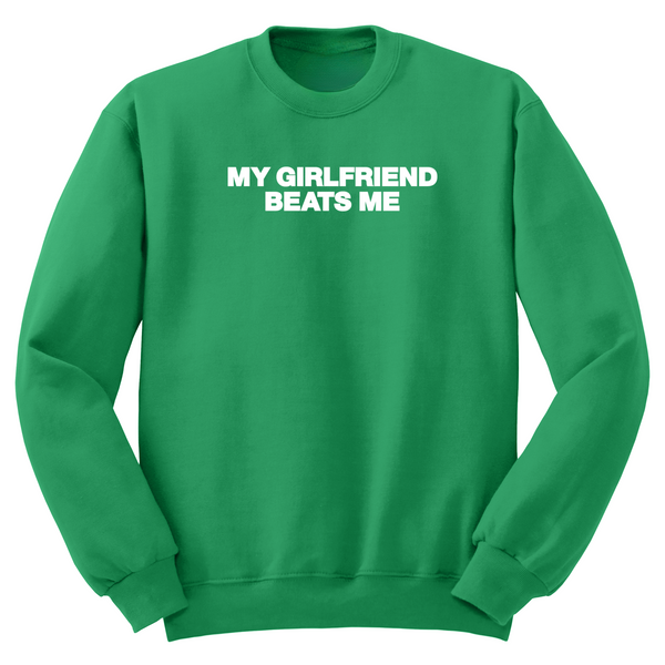 My Girlfriend Beats Me Crewneck Sweater
