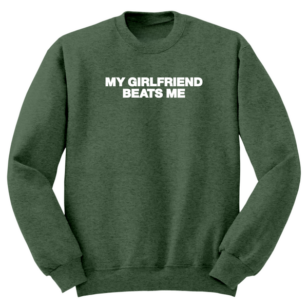 My Girlfriend Beats Me Crewneck Sweater