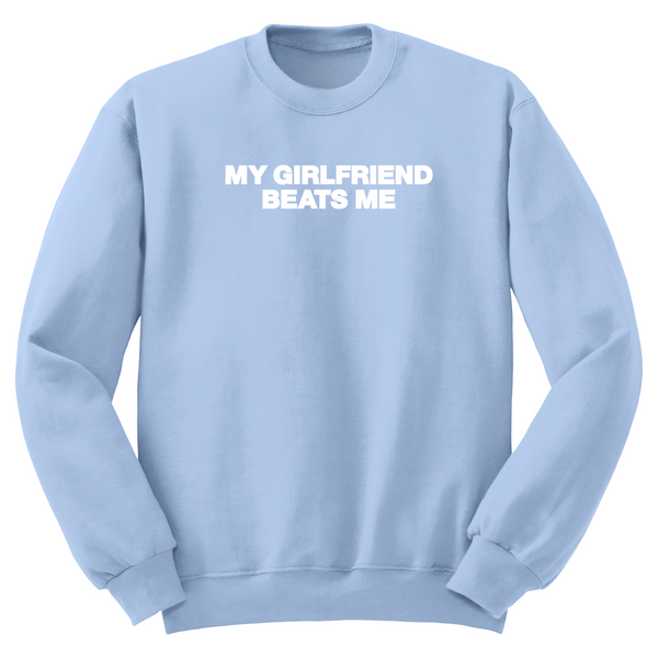 My Girlfriend Beats Me Crewneck Sweater