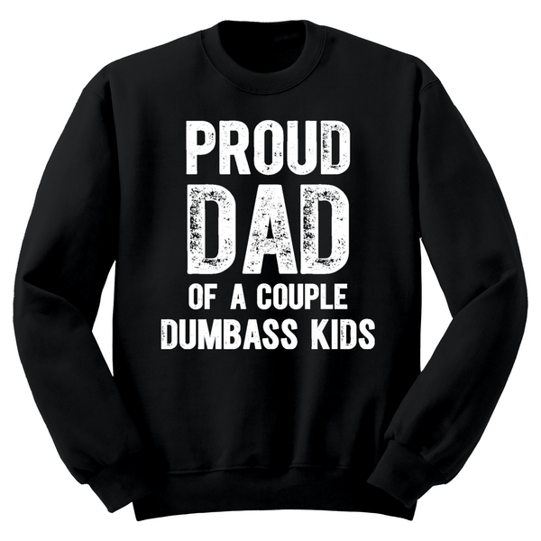 Proud Dad Of A Couple Dumbass Kids Crewneck Sweater