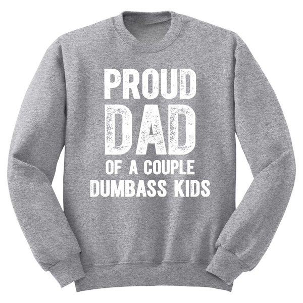 Proud Dad Of A Couple Dumbass Kids Crewneck Sweater