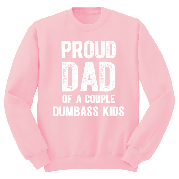 Proud Dad Of A Couple Dumbass Kids Crewneck Sweater