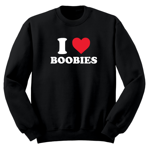 I Love Boobies Crewneck Sweater