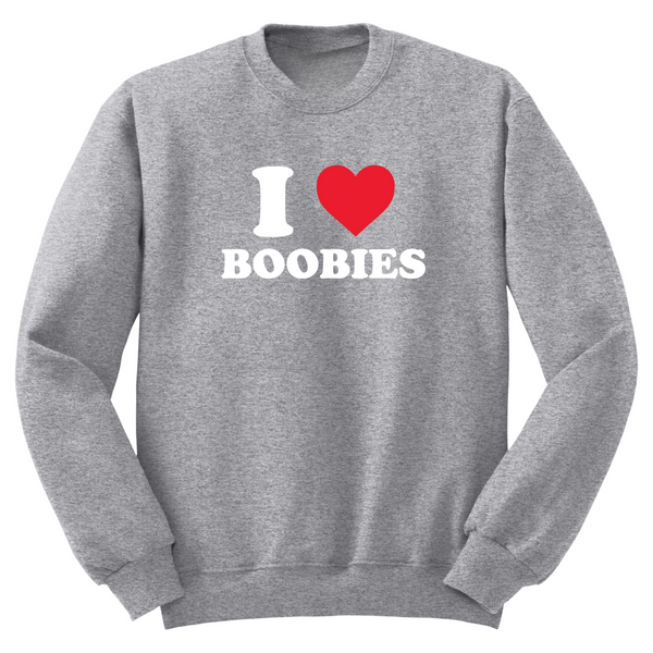 I Love Boobies Crewneck Sweater