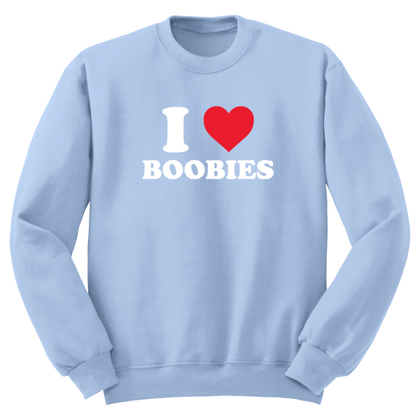 I Love Boobies Crewneck Sweater