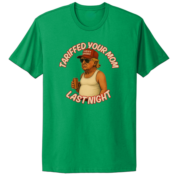 Tariffed Your Mom Last Night Trump Maga T-shirt