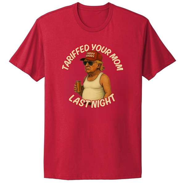 Tariffed Your Mom Last Night Trump Maga T-shirt