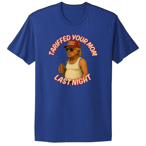 Tariffed Your Mom Last Night Trump Maga T-shirt
