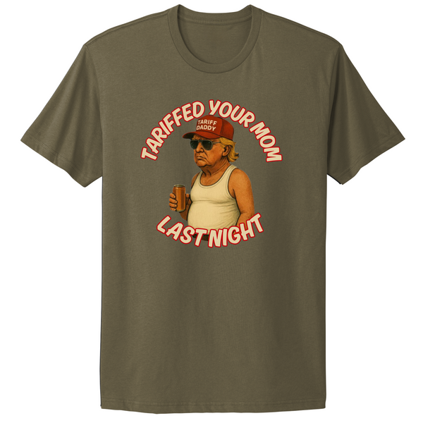 Tariffed Your Mom Last Night Trump Maga T-shirt