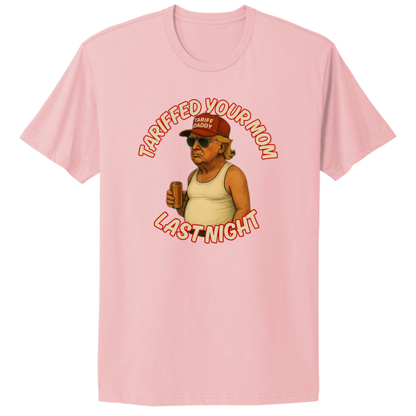 Tariffed Your Mom Last Night Trump Maga T-shirt