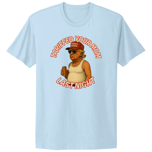 Tariffed Your Mom Last Night Trump Maga T-shirt