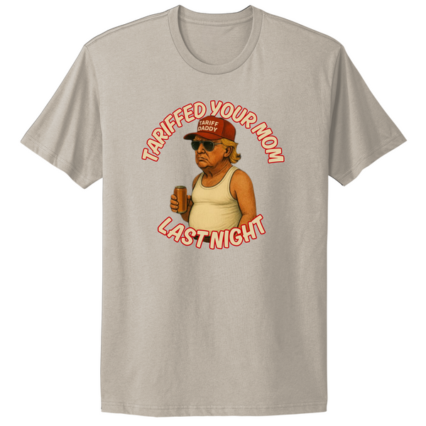 Tariffed Your Mom Last Night Trump Maga T-shirt