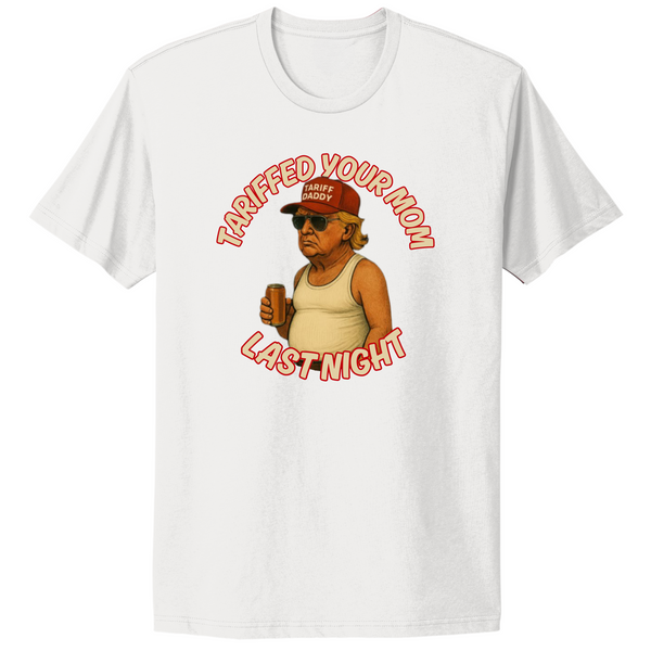 Tariffed Your Mom Last Night Trump Maga T-shirt